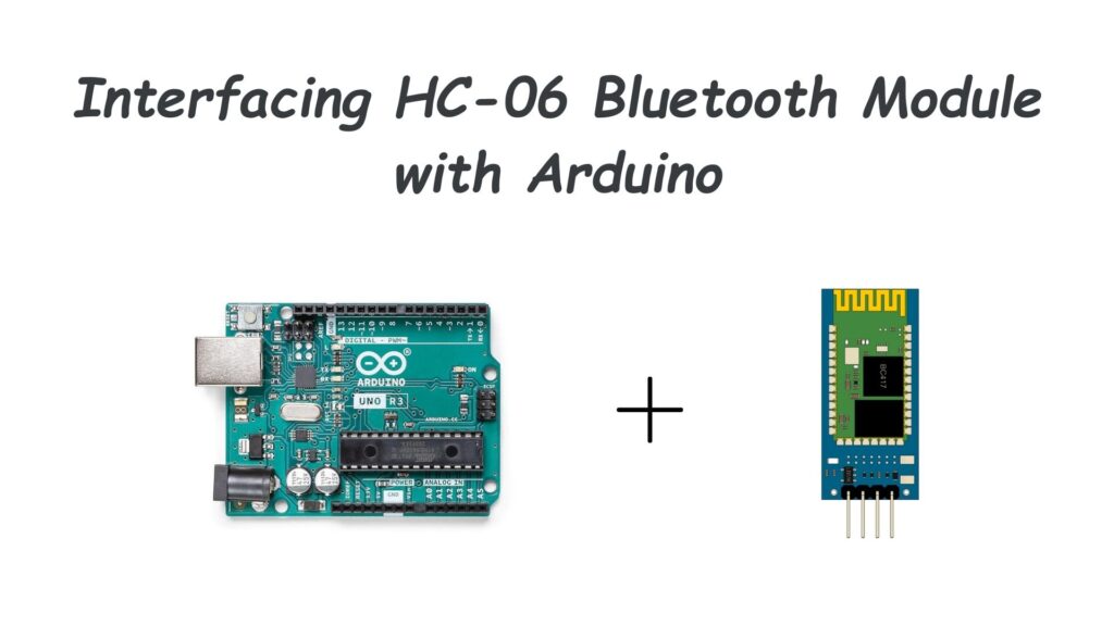 How to interface HC-06 Bluetooth Module with Arduino